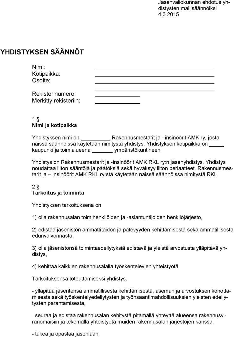 käytetään nimitystä yhdistys. Yhdistyksen kotipaikka on kaupunki ja toimialueena ympäristökuntineen Yhdistys on Rakennusmestarit ja -insinöörit AMK RKL ry:n jäsenyhdistys.