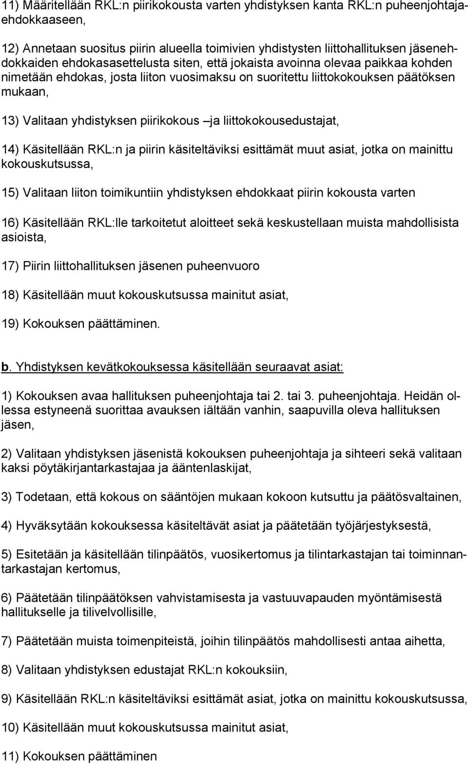 liittokokousedustajat, 14) Käsitellään RKL:n ja piirin käsiteltäviksi esittämät muut asiat, jotka on mainittu kokouskutsussa, 15) Valitaan liiton toimikuntiin yhdistyksen ehdokkaat piirin kokousta