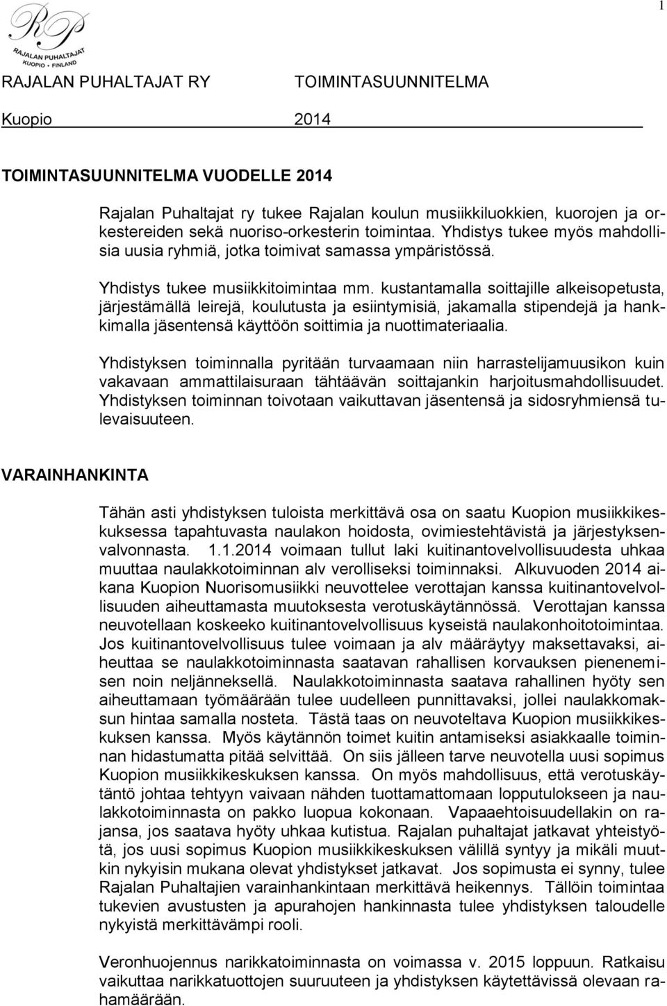 kustantamalla soittajille alkeisopetusta, järjestämällä leirejä, koulutusta ja esiintymisiä, jakamalla stipendejä ja hankkimalla jäsentensä käyttöön soittimia ja nuottimateriaalia.