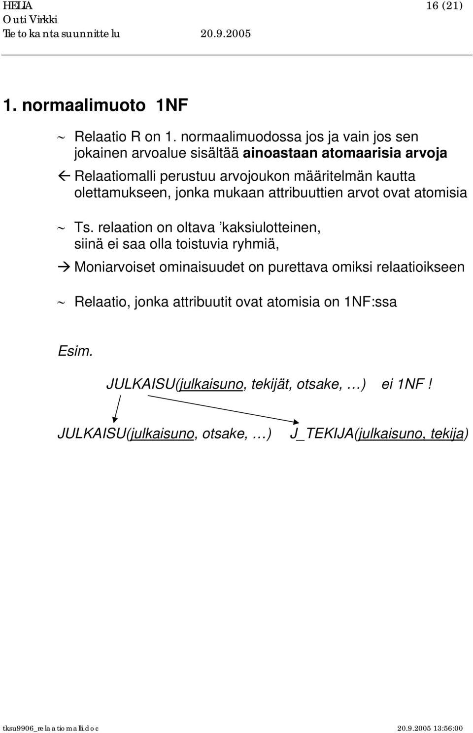 kautta olettamukseen, jonka mukaan attribuuttien arvot ovat atomisia Ts.