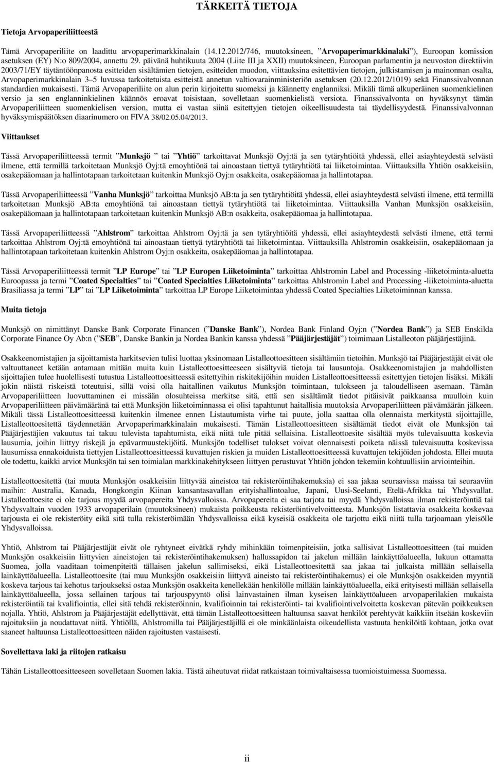 päivänä huhtikuuta 2004 (Liite III ja XXII) muutoksineen, Euroopan parlamentin ja neuvoston direktiivin 2003/71/EY täytäntöönpanosta esitteiden sisältämien tietojen, esitteiden muodon, viittauksina