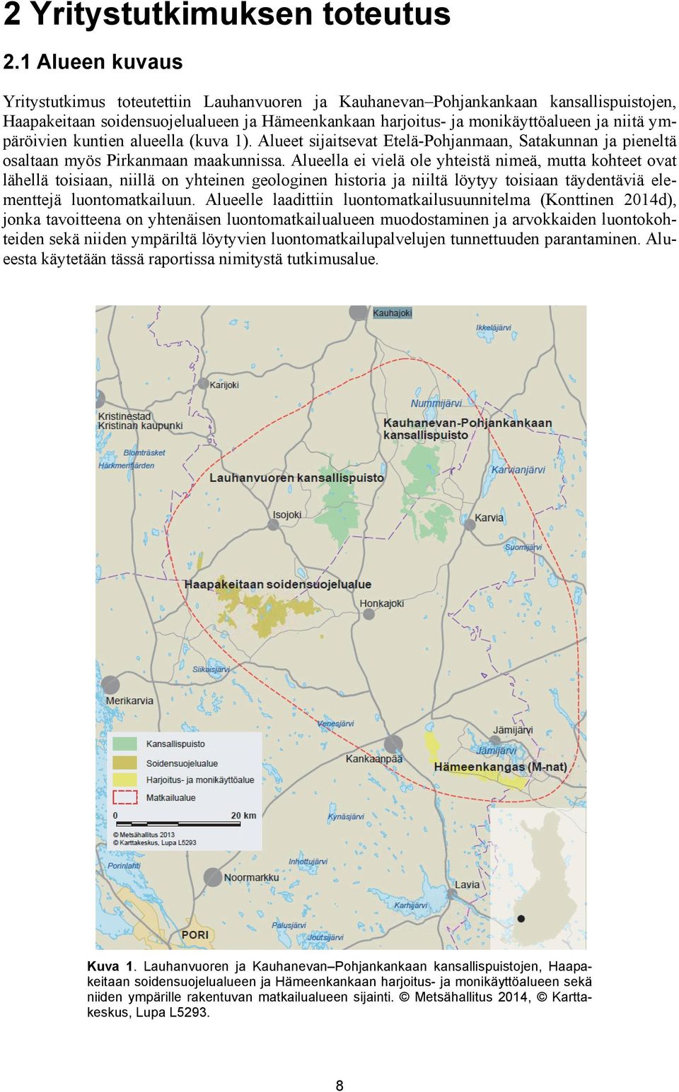 ympäröivien kuntien alueella (kuva 1). Alueet sijaitsevat Etelä-Pohjanmaan, Satakunnan ja pieneltä osaltaan myös Pirkanmaan maakunnissa.