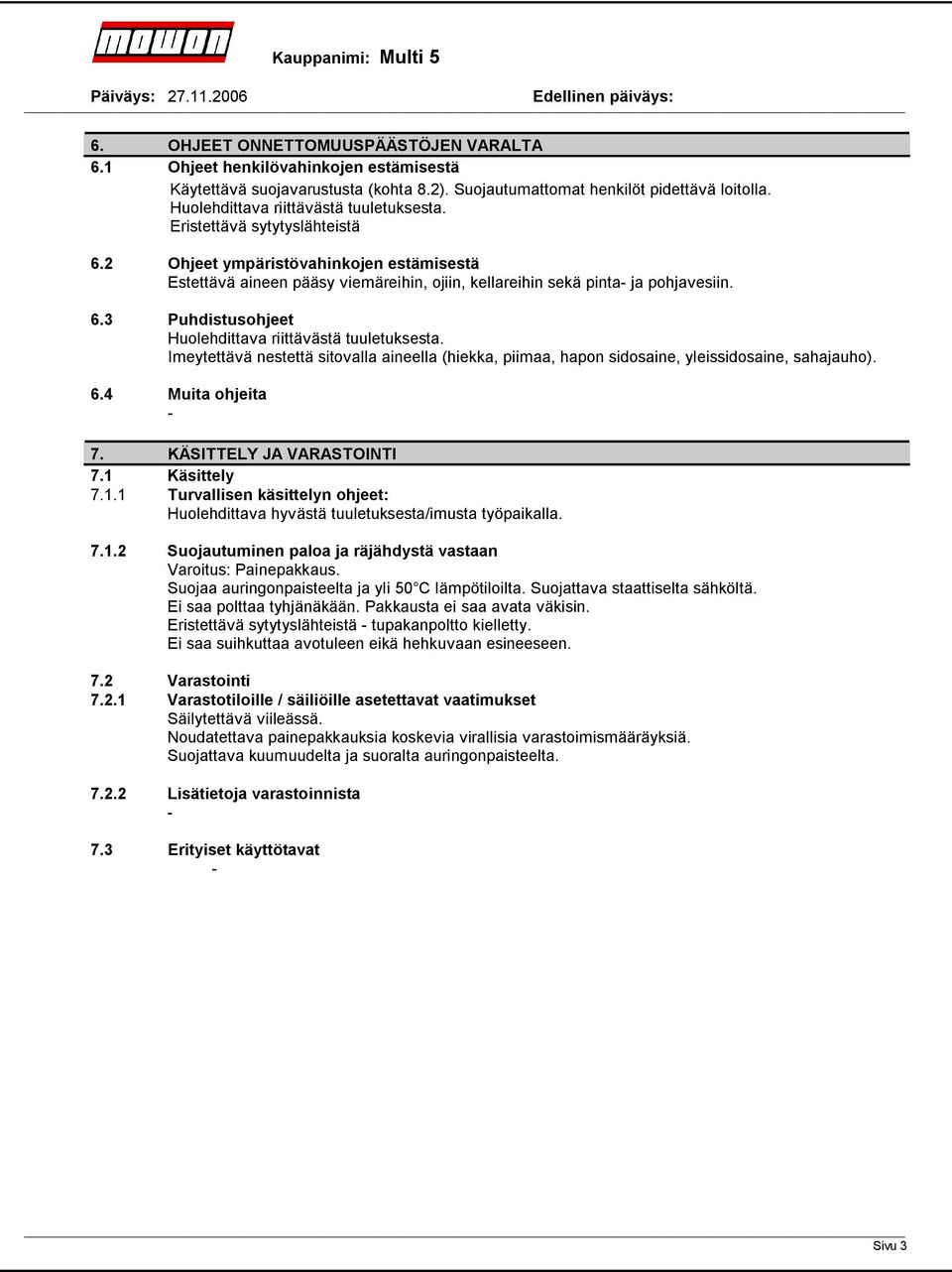 Imeytettävä nestettä sitovalla aineella (hiekka, piimaa, hapon sidosaine, yleissidosaine, sahajauho). 6.4 Muita ohjeita 7. KÄSITTELY JA VARASTOINTI 7.1 