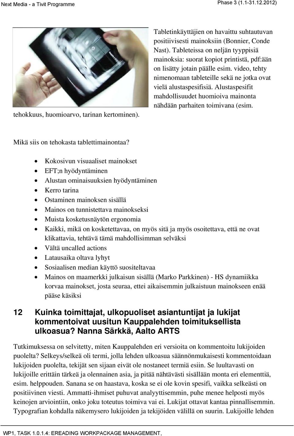 Alustaspesifit mahdollisuudet huomioiva mainonta nähdään parhaiten toimivana (esim. Mikä siis on tehokasta tablettimainontaa?