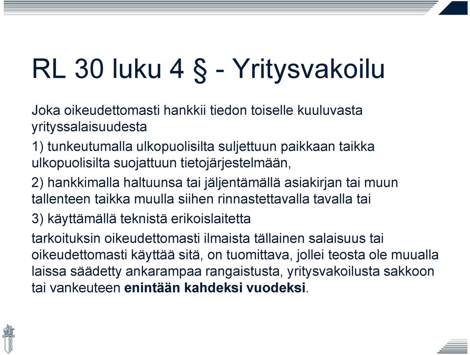 siihen rinnastettavalla tavalla tai 3) käyttämällä teknistä erikoislaitetta tarkoituksin oikeudettomasti ilmaista tällainen salaisuus tai oikeudettomasti