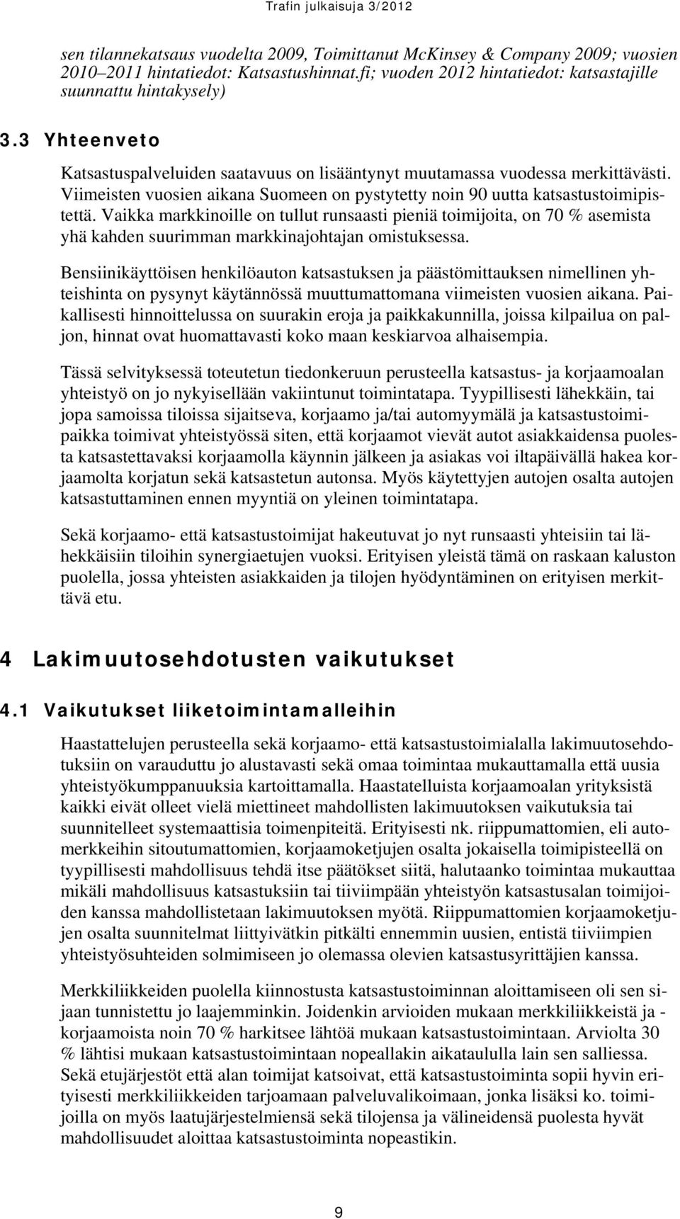 Vaikka markkinoille on tullut runsaasti pieniä toimijoita, on 70 % asemista yhä kahden suurimman markkinajohtajan omistuksessa.