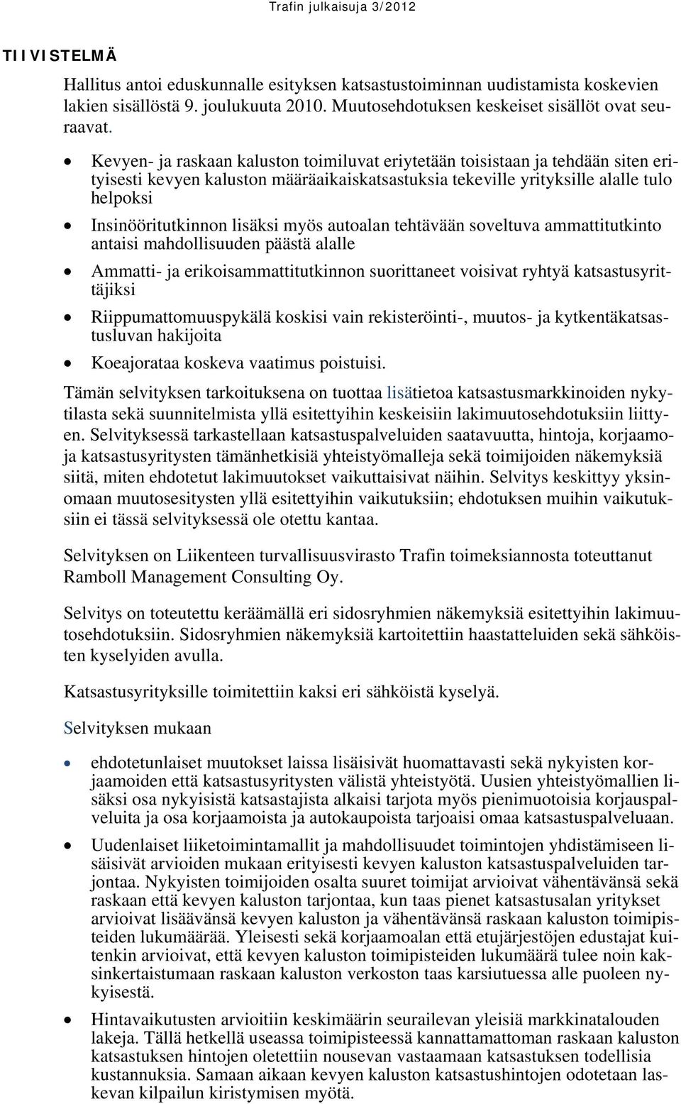 myös autoalan tehtävään soveltuva ammattitutkinto antaisi mahdollisuuden päästä alalle Ammatti- ja erikoisammattitutkinnon suorittaneet voisivat ryhtyä katsastusyrittäjiksi Riippumattomuuspykälä