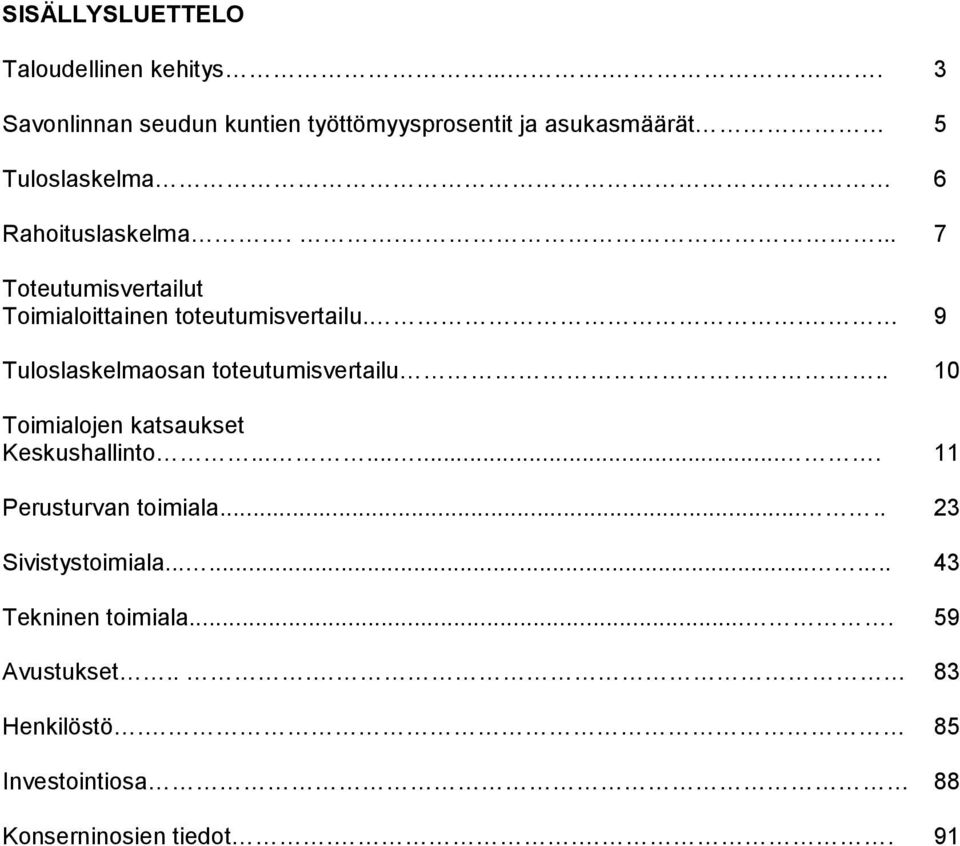 .... 7 Toteutumisvertailut Toimialoittainen toteutumisvertailu.. 9 Tuloslaskelmaosan toteutumisvertailu.