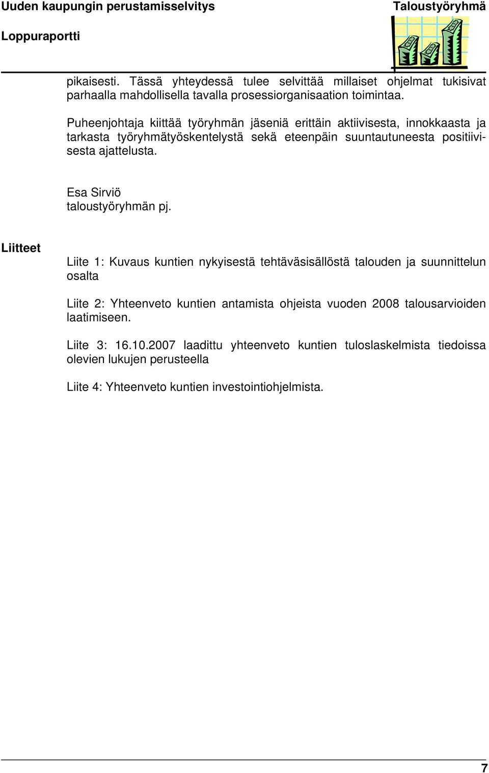 Puheenjohtaja kiittää työryhmän jäseniä erittäin aktiivisesta, innokkaasta ja tarkasta työryhmätyöskentelystä sekä eteenpäin suuntautuneesta positiivisesta ajattelusta.