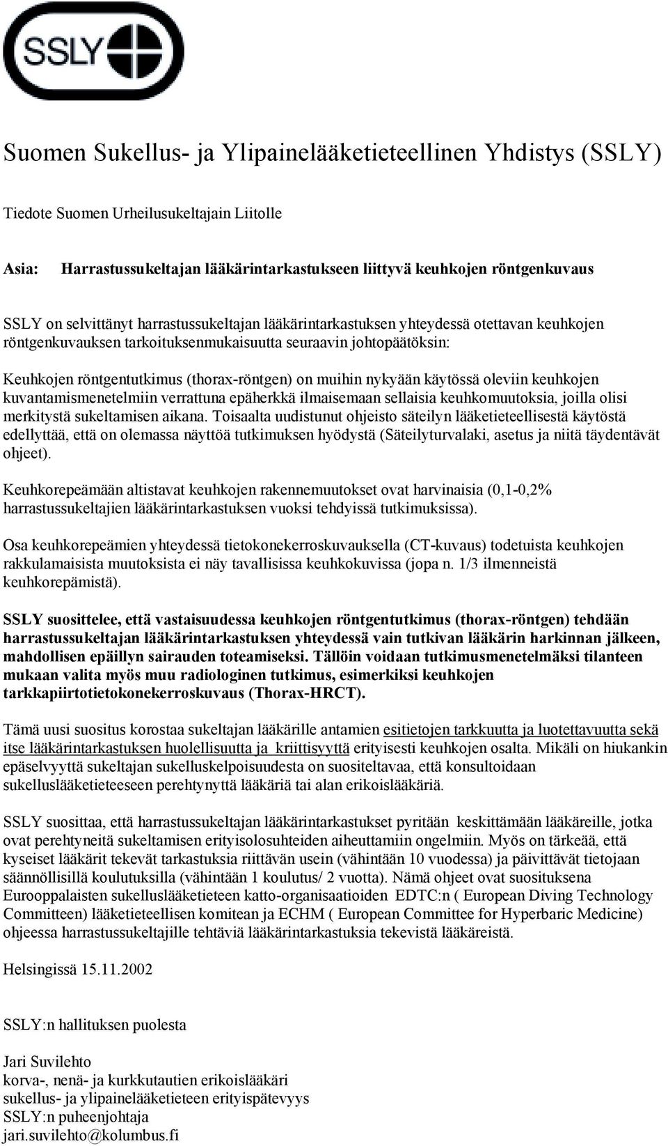 muihin nykyään käytössä oleviin keuhkojen kuvantamismenetelmiin verrattuna epäherkkä ilmaisemaan sellaisia keuhkomuutoksia, joilla olisi merkitystä sukeltamisen aikana.