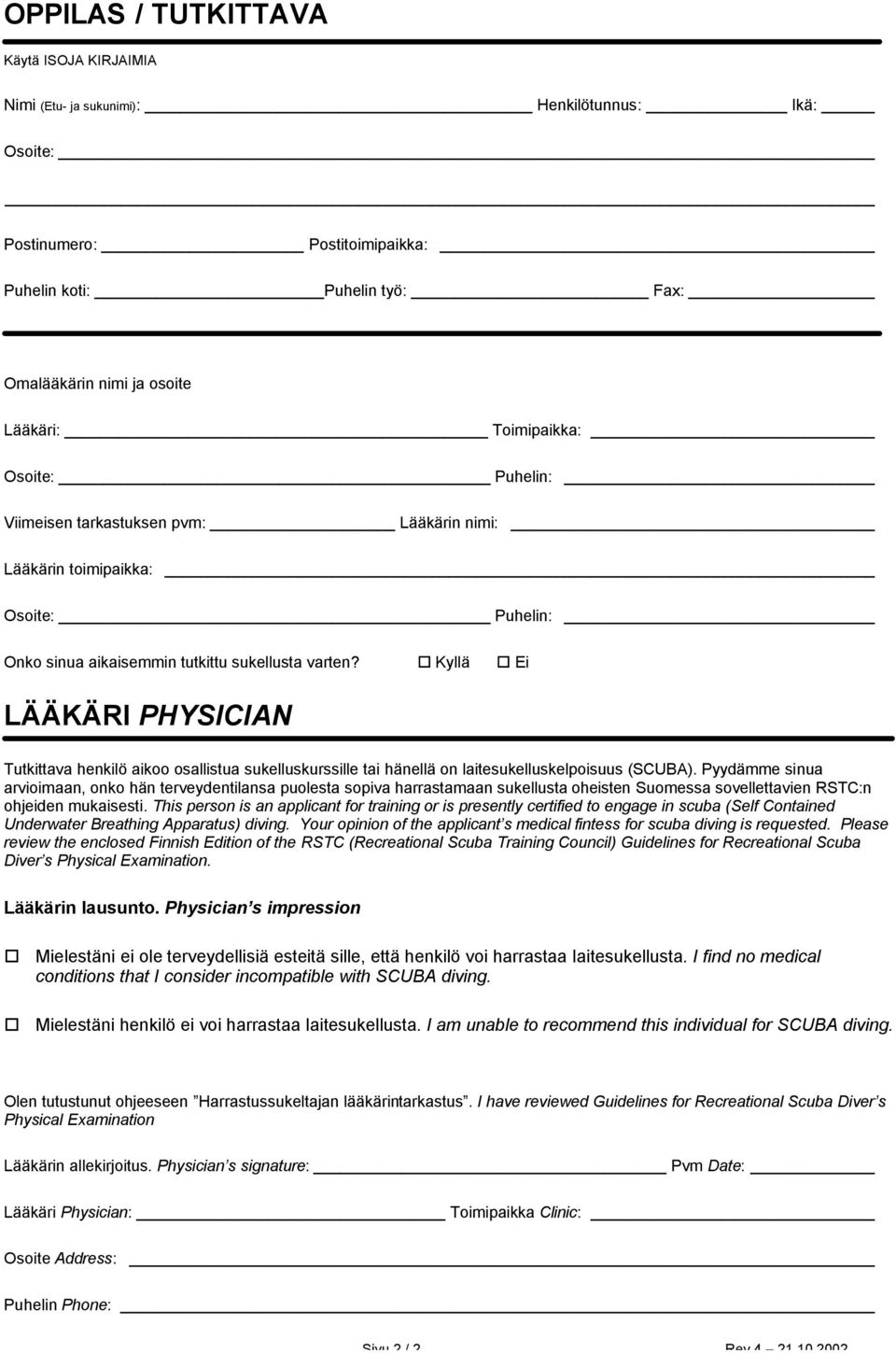 Kyllä Ei LÄÄKÄRI PHYSICIAN Tutkittava henkilö aikoo osallistua sukelluskurssille tai hänellä on laitesukelluskelpoisuus (SCUBA).
