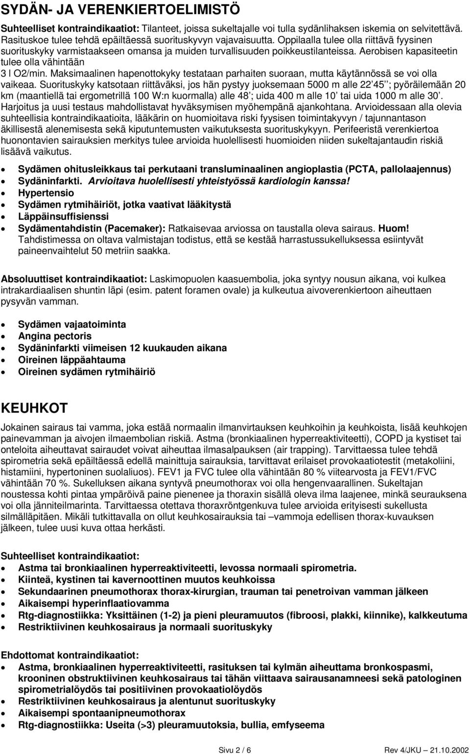 Maksimaalinen hapenottokyky testataan parhaiten suoraan, mutta käytännössä se voi olla vaikeaa.