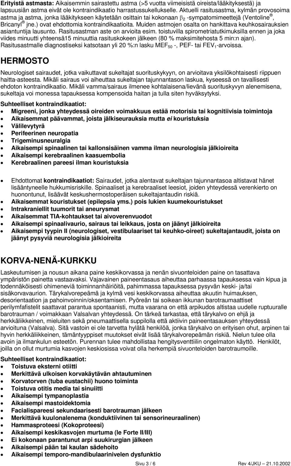 Muiden astmojen osalta on hankittava keuhkosairauksien asiantuntija lausunto. Rasitusastman aste on arvioita esim.