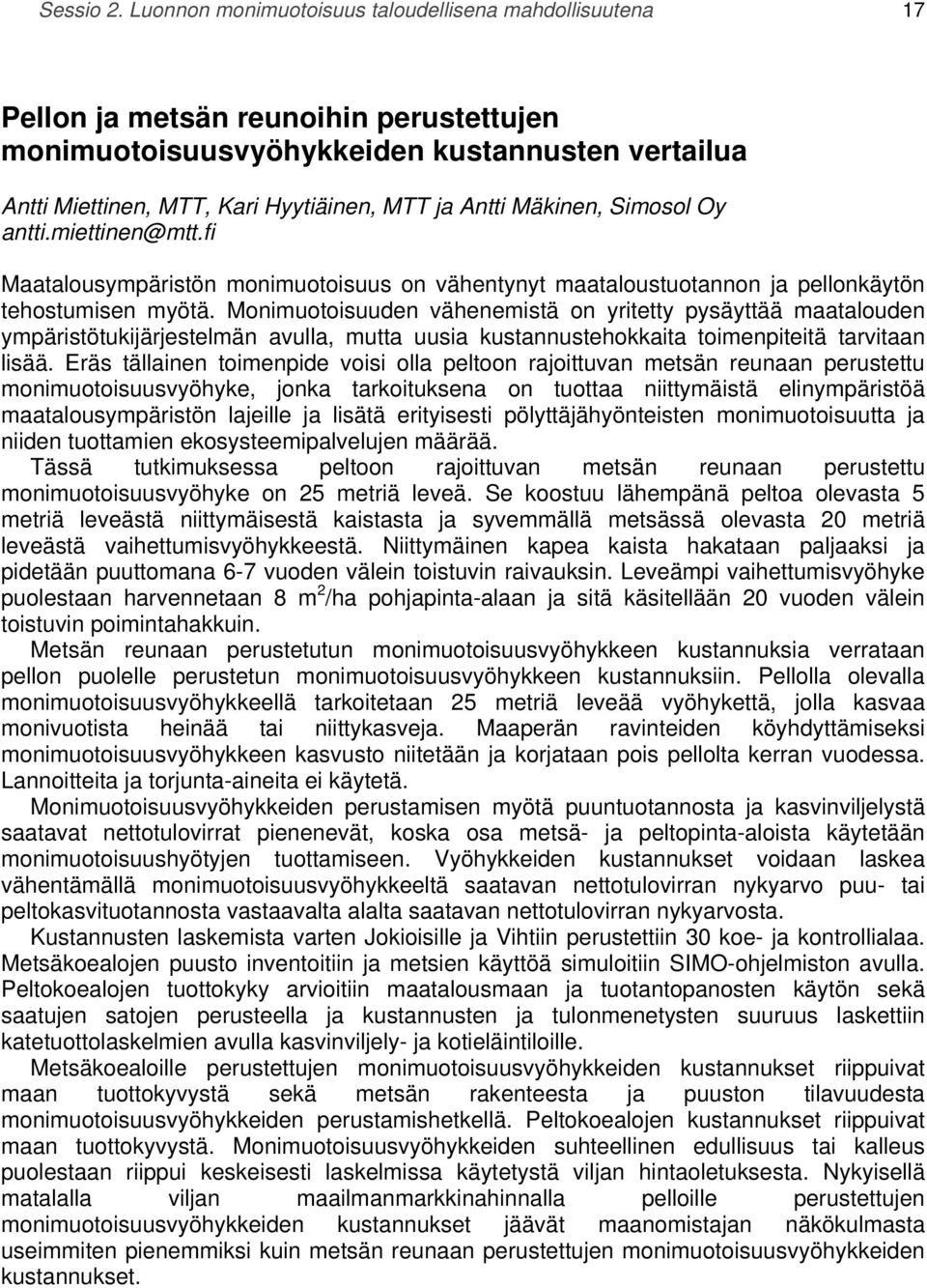 Mäkinen, Simosol Oy antti.miettinen@mtt.fi Maatalousympäristön monimuotoisuus on vähentynyt maataloustuotannon ja pellonkäytön tehostumisen myötä.