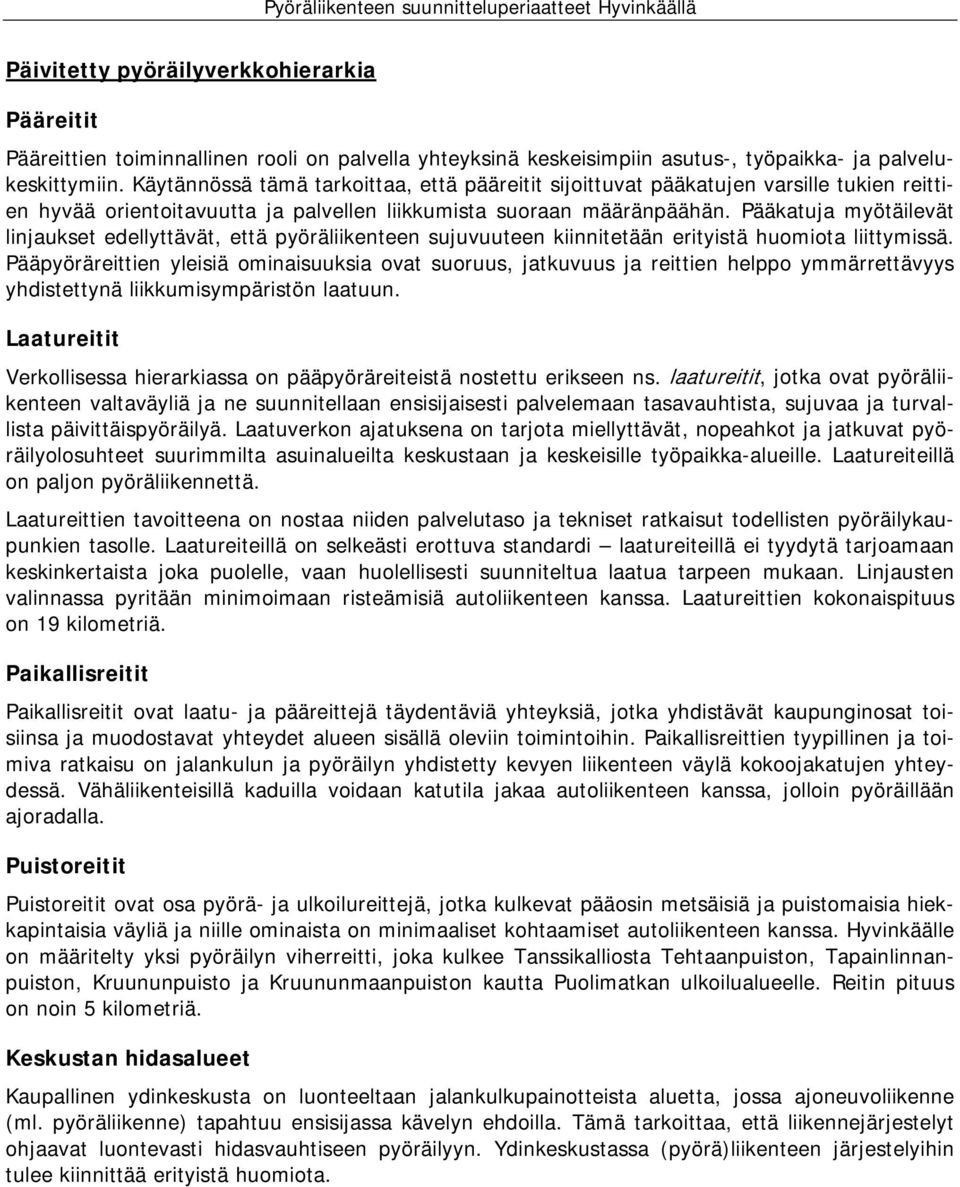 Pääkatuja myötäilevät linjaukset edellyttävät, että pyöräliikenteen sujuvuuteen kiinnitetään erityistä huomiota liittymissä.