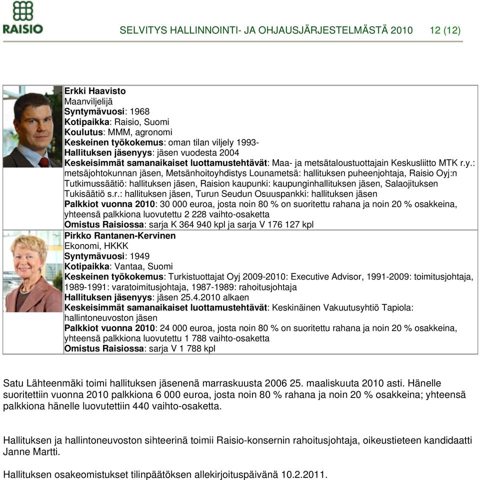 s: jäsen vuodesta 2004 Keskeisimmät samanaikaiset luottamustehtävät: Maa- ja metsätaloustuottajain Keskusliitto MTK r.y.