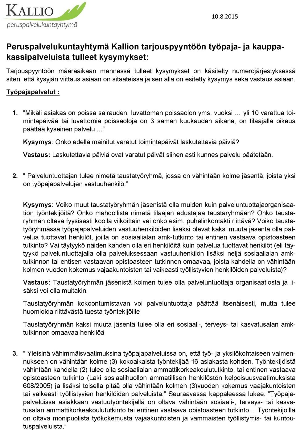 vuoksi yli 10 varattua toimintapäivää tai luvattomia poissaoloja on 3 saman kuukauden aikana, on tilaajalla oikeus päättää kyseinen palvelu Kysymys: Onko edellä mainitut varatut toimintapäivät