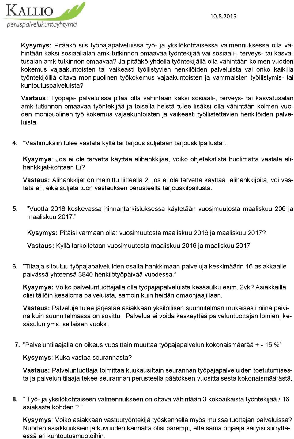 Ja pitääkö yhdellä työntekijällä olla vähintään kolmen vuoden kokemus vajaakuntoisten tai vaikeasti työllistyvien henkilöiden palveluista vai onko kaikilla työntekijöillä oltava monipuolinen