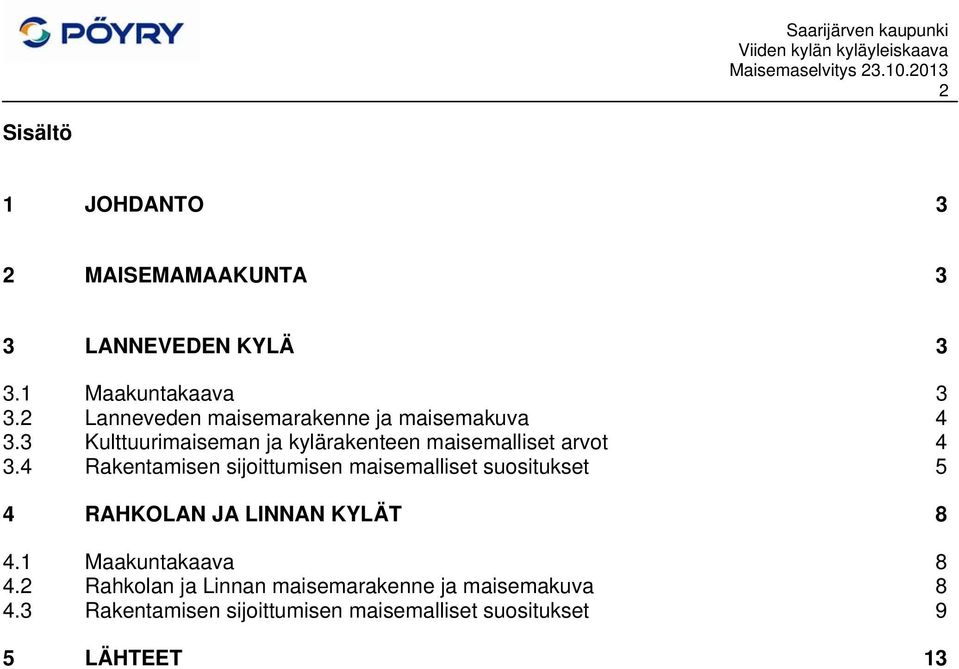 4 Rakentamisen sijoittumisen maisemaiset suositukset 5 4 RAHKOLAN JA LINNAN KYLÄT 8 4.