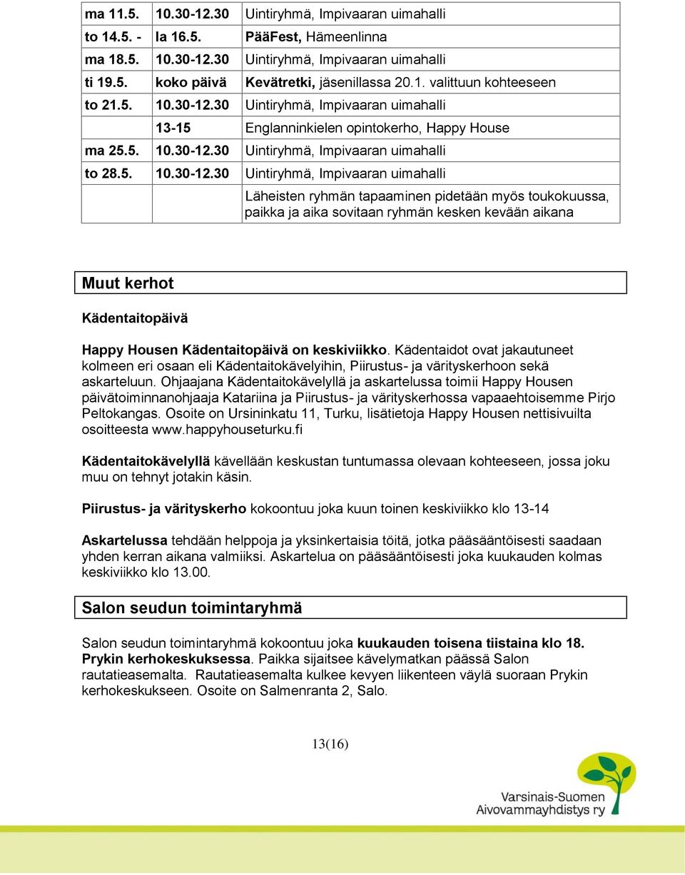 30 Uintiryhmä, Impivaaran uimahalli 13-15 Englanninkielen opintokerho, Happy House ma 25.30 Uintiryhmä, Impivaaran uimahalli to 28.