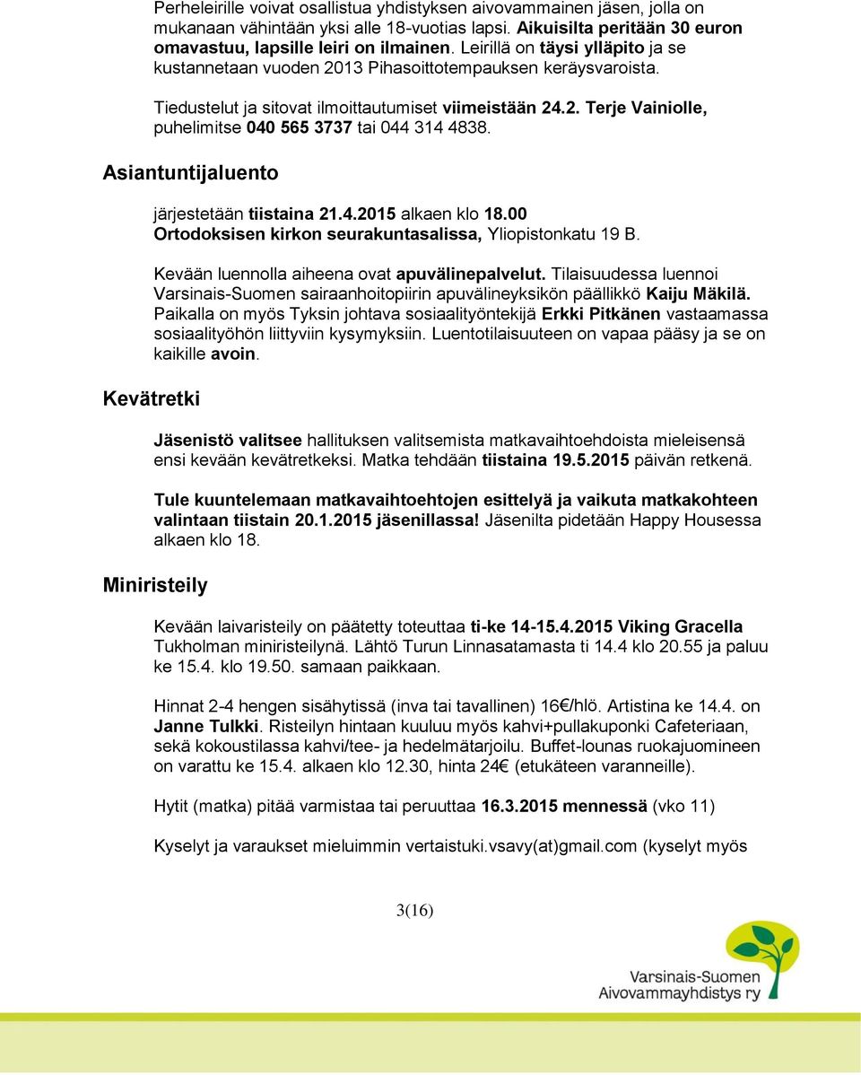 Asiantuntijaluento järjestetään tiistaina 21.4.2015 alkaen klo 18.00 Ortodoksisen kirkon seurakuntasalissa, Yliopistonkatu 19 B. Kevään luennolla aiheena ovat apuvälinepalvelut.