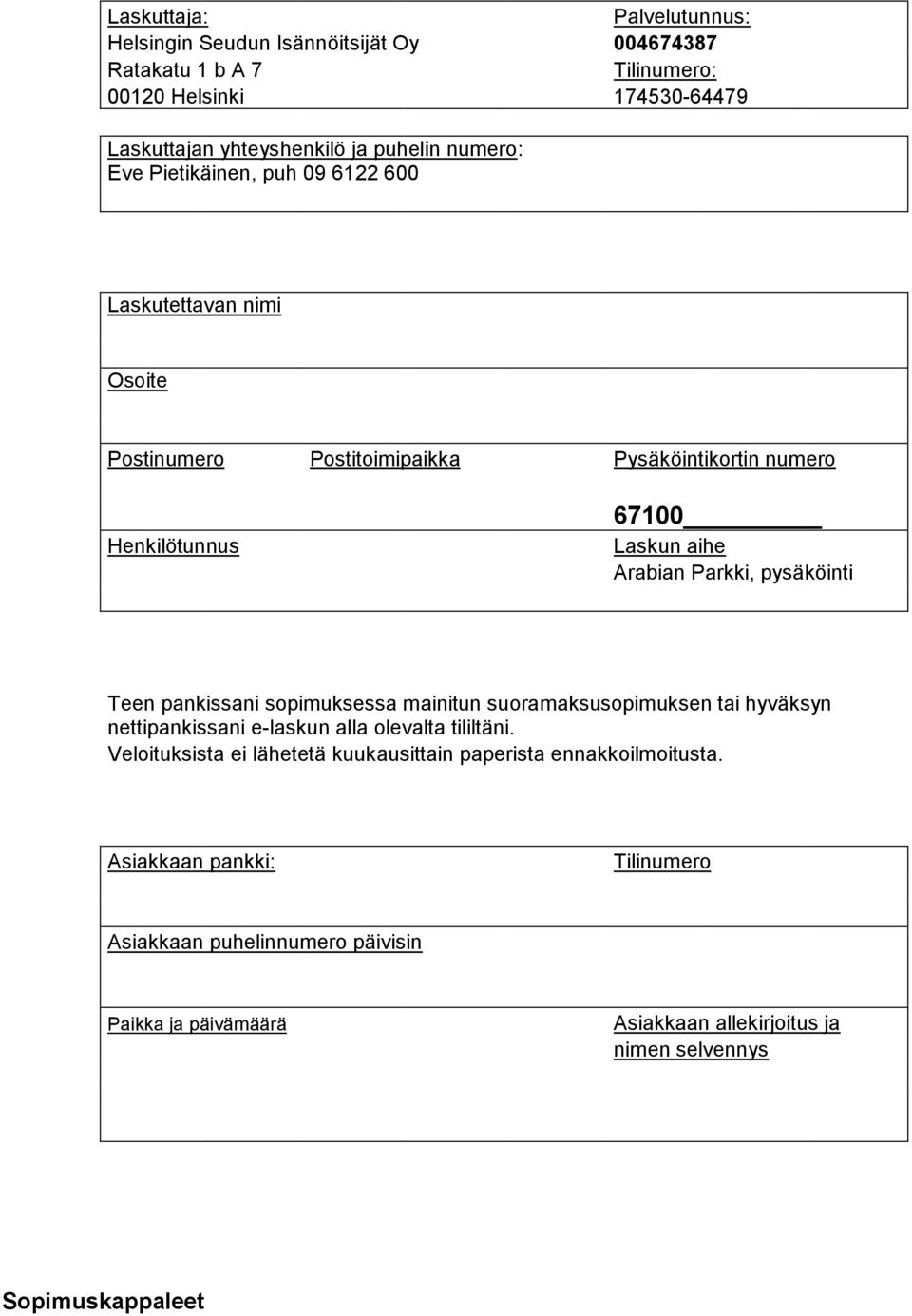 pysäköinti Teen pankissani sopimuksessa mainitun suoramaksusopimuksen tai hyväksyn nettipankissani e-laskun alla olevalta tililtäni.