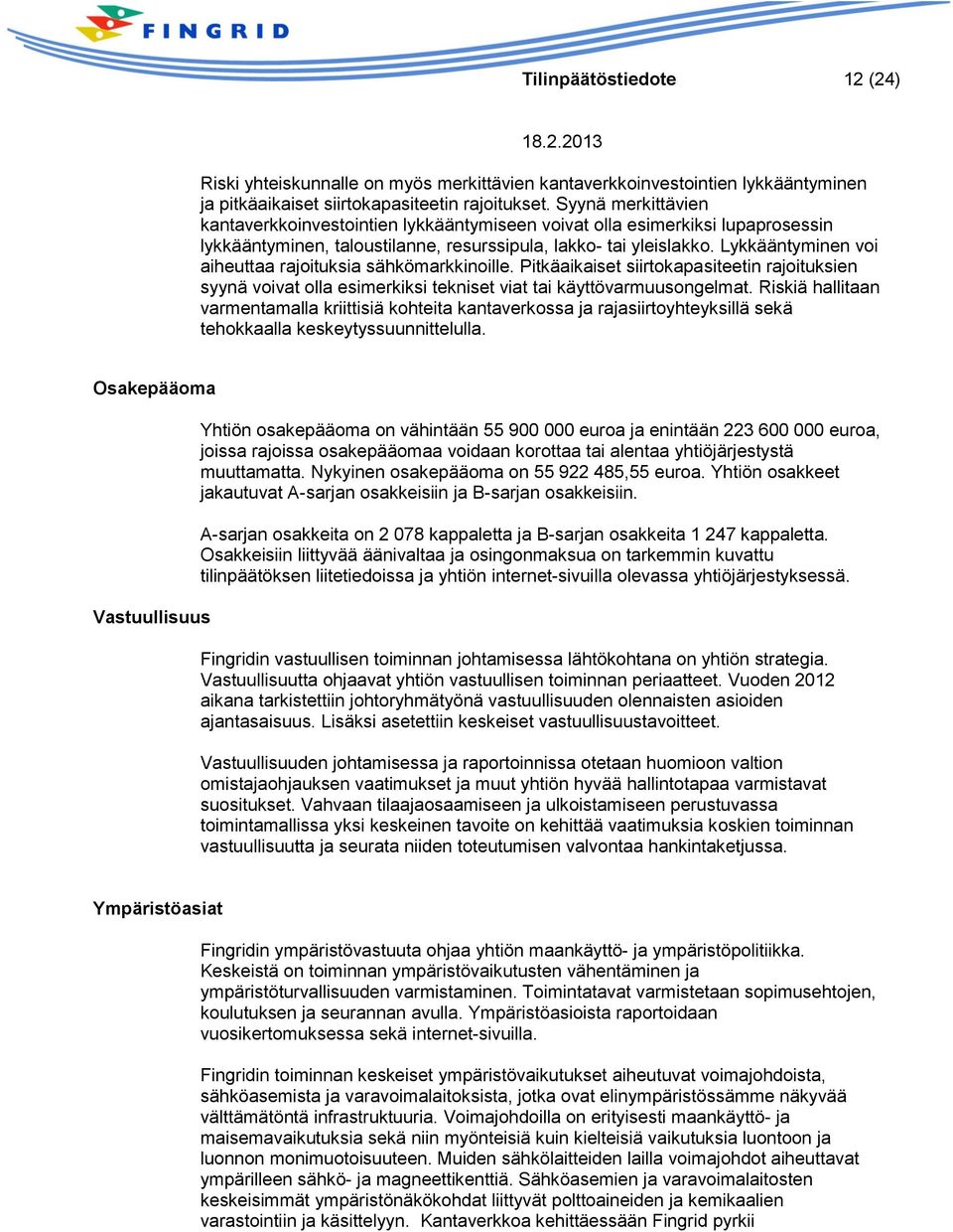 Lykkääntyminen voi aiheuttaa rajoituksia sähkömarkkinoille. Pitkäaikaiset siirtokapasiteetin rajoituksien syynä voivat olla esimerkiksi tekniset viat tai käyttövarmuusongelmat.