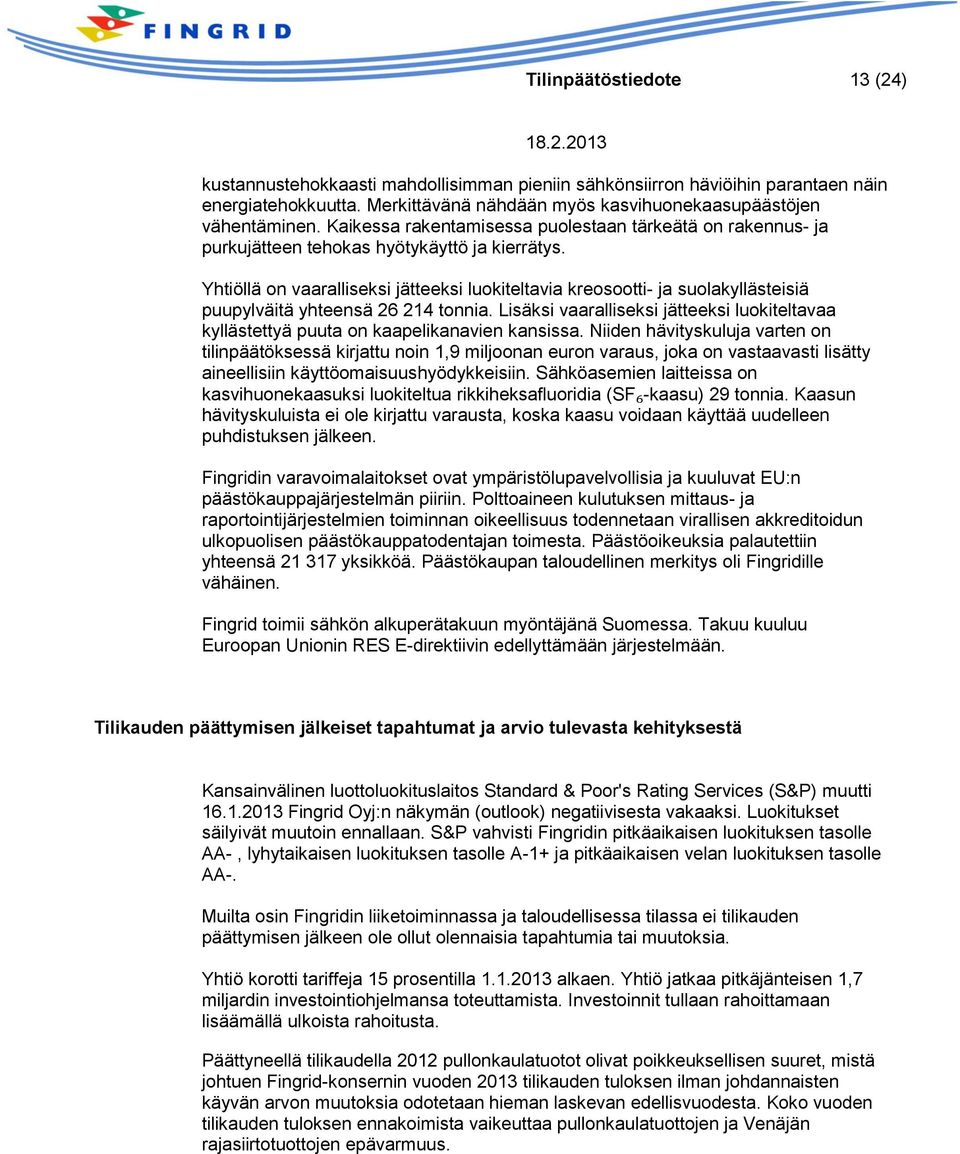 Yhtiöllä on vaaralliseksi jätteeksi luokiteltavia kreosootti- ja suolakyllästeisiä puupylväitä yhteensä 26 214 tonnia.