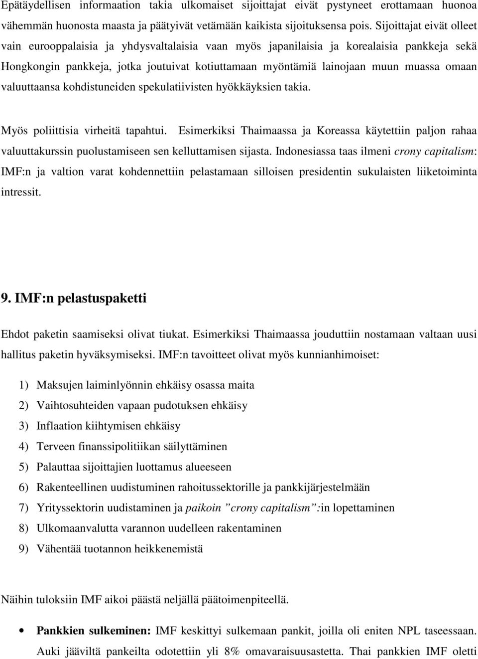 omaan valuuttaansa kohdistuneiden spekulatiivisten hyökkäyksien takia. Myös poliittisia virheitä tapahtui.