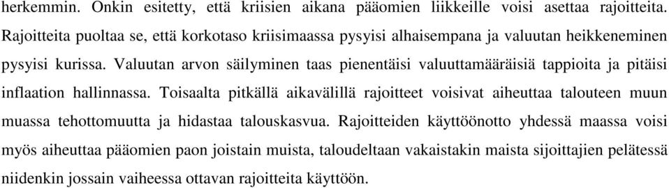 Valuutan arvon säilyminen taas pienentäisi valuuttamääräisiä tappioita ja pitäisi inflaation hallinnassa.