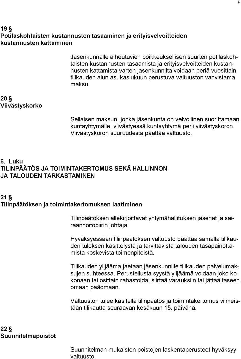 Sellaisen maksun, jonka jäsenkunta on velvollinen suorittamaan kuntayhtymälle, viivästyessä kuntayhtymä perii viivästyskoron. Viivästyskoron suuruudesta päättää valtuusto. 6.