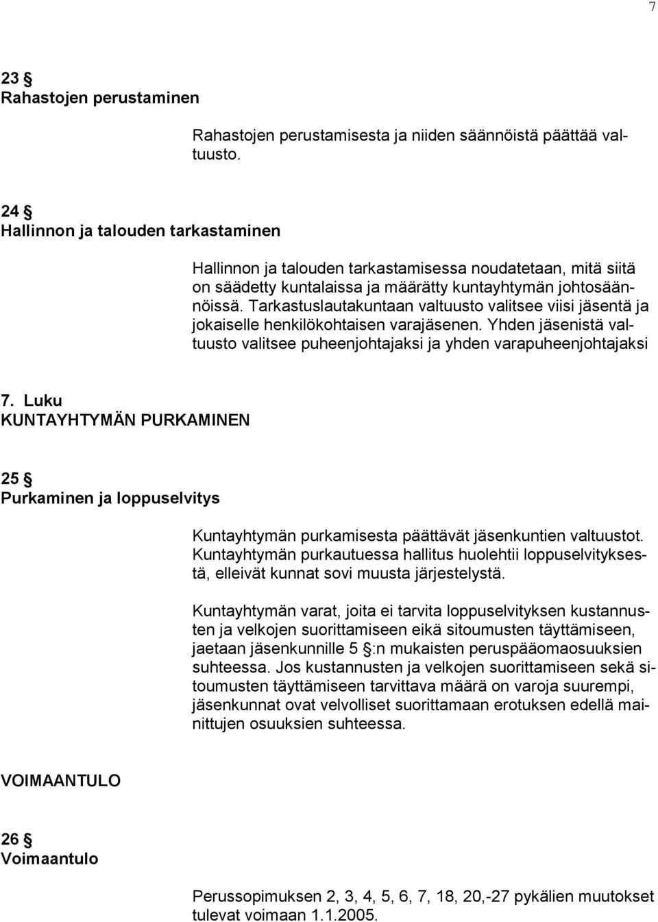 Tarkastuslautakuntaan valtuusto valitsee viisi jäsentä ja jokaiselle henkilökohtaisen varajäsenen. Yhden jäsenistä valtuusto valitsee puheenjohtajaksi ja yhden varapuheenjohtajaksi 7.