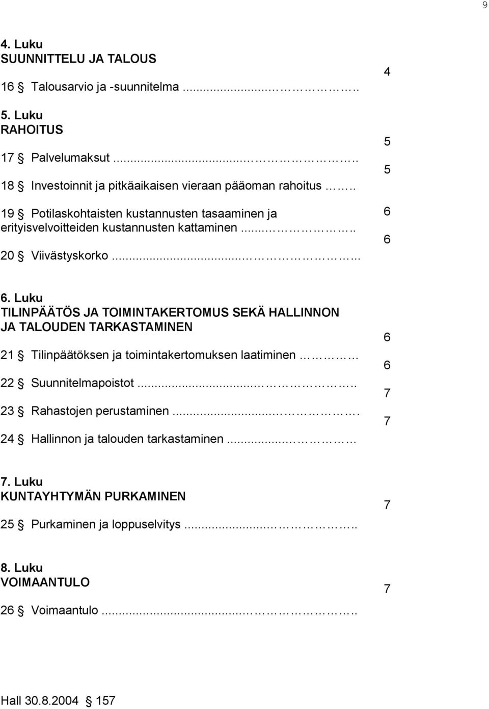 Luku TILINPÄÄTÖS JA TOIMINTAKERTOMUS SEKÄ HALLINNON JA TALOUDEN TARKASTAMINEN 21 Tilinpäätöksen ja toimintakertomuksen laatiminen 22 Suunnitelmapoistot.