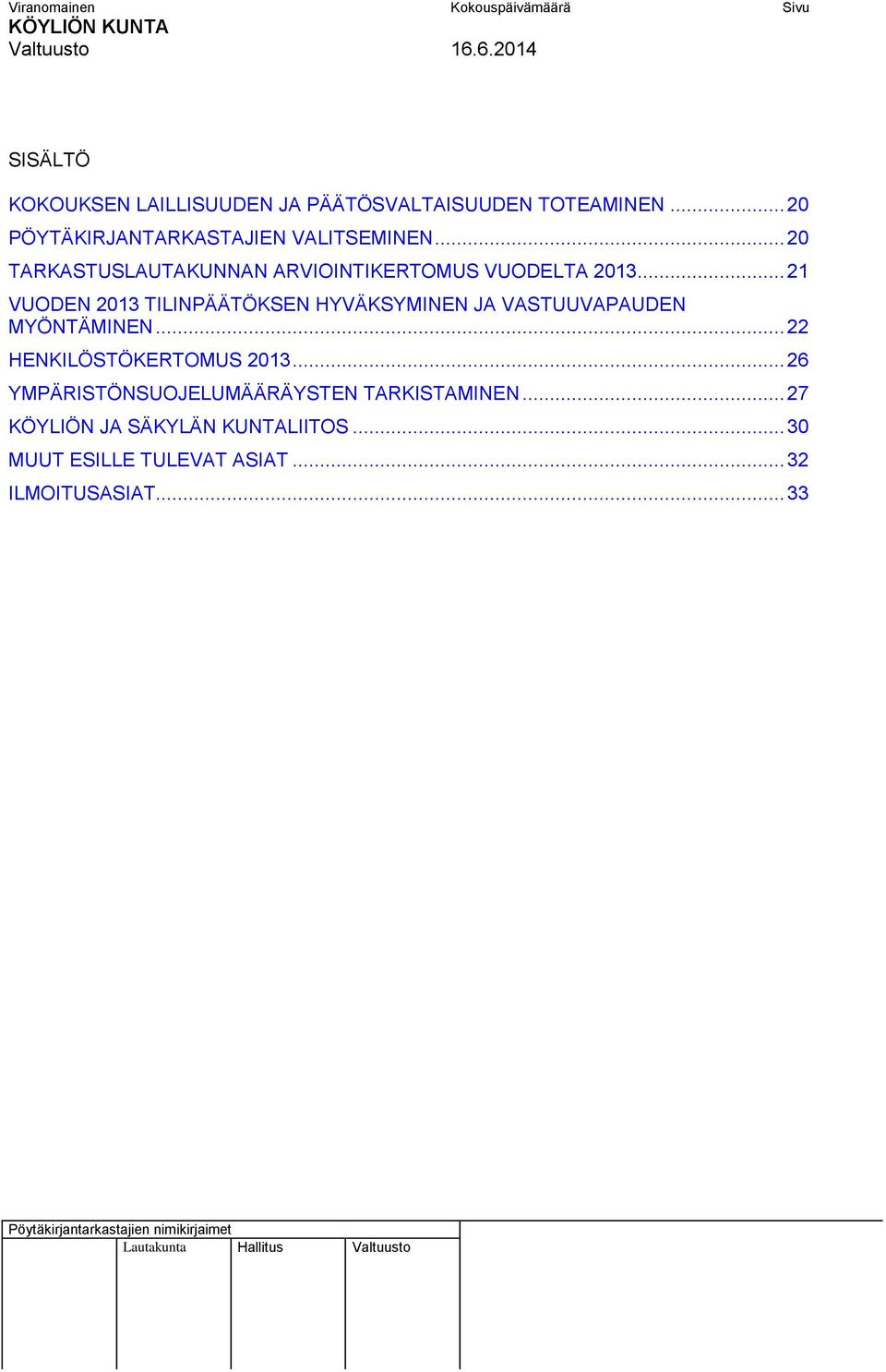 .. 21 VUODEN 2013 TILINPÄÄTÖKSEN HYVÄKSYMINEN JA VASTUUVAPAUDEN MYÖNTÄMINEN... 22 HENKILÖSTÖKERTOMUS 2013.