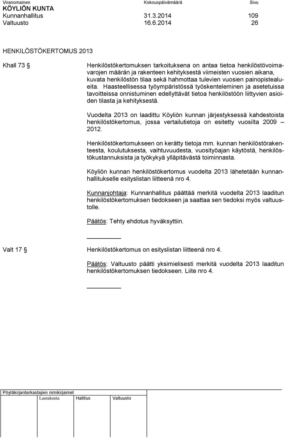 tilaa sekä hahmottaa tulevien vuosien painopistealueita.
