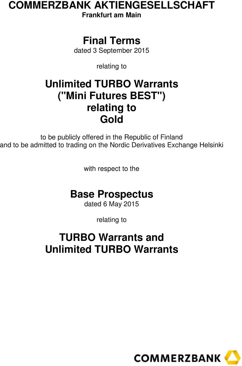 Republic of Finland and to be admitted to trading on the Nordic Derivatives Exchange Helsinki