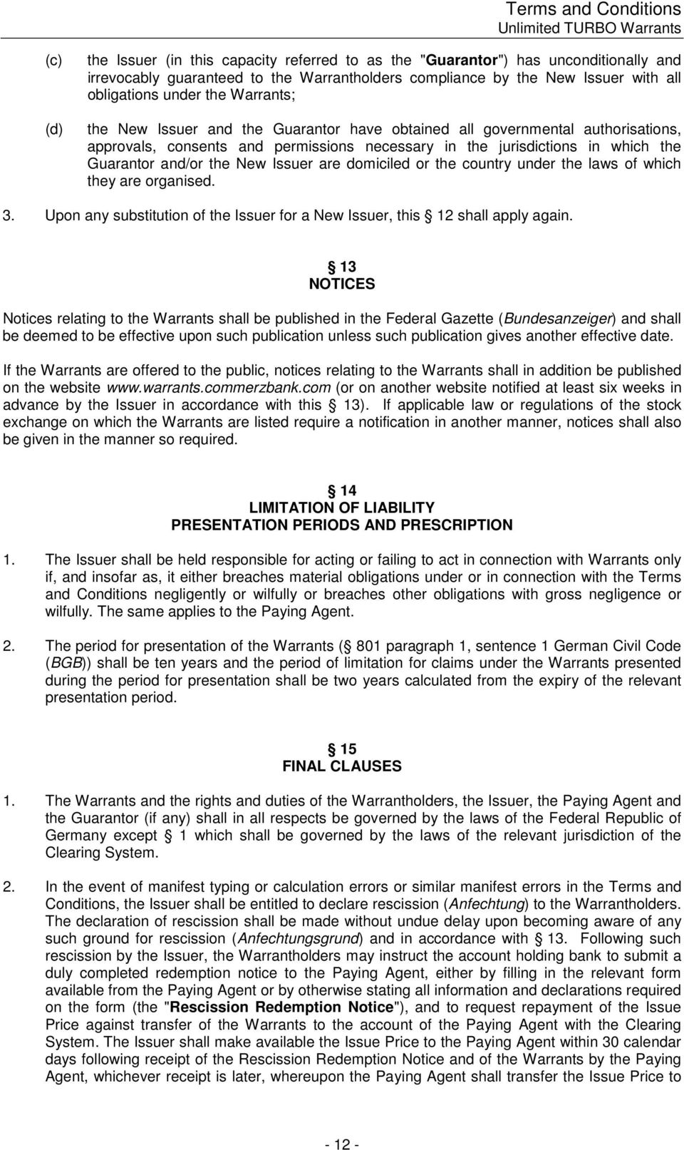 jurisdictions in which the Guarantor and/or the New Issuer are domiciled or the country under the laws of which they are organised. 3.