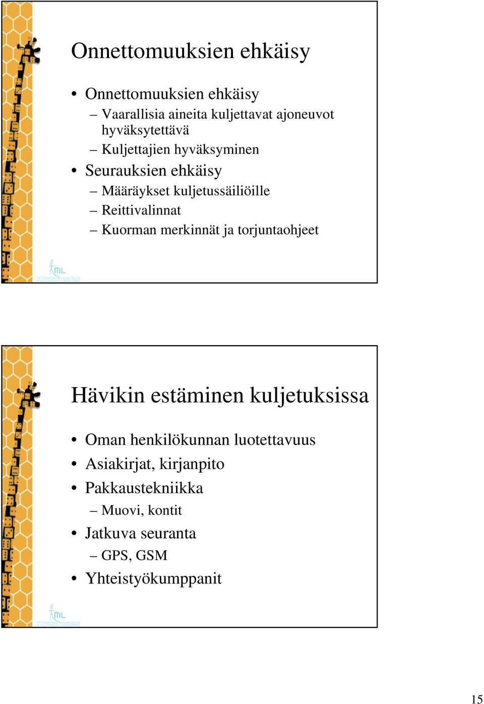 Reittivalinnat Kuorman merkinnät ja torjuntaohjeet Hävikin estäminen kuljetuksissa Oman