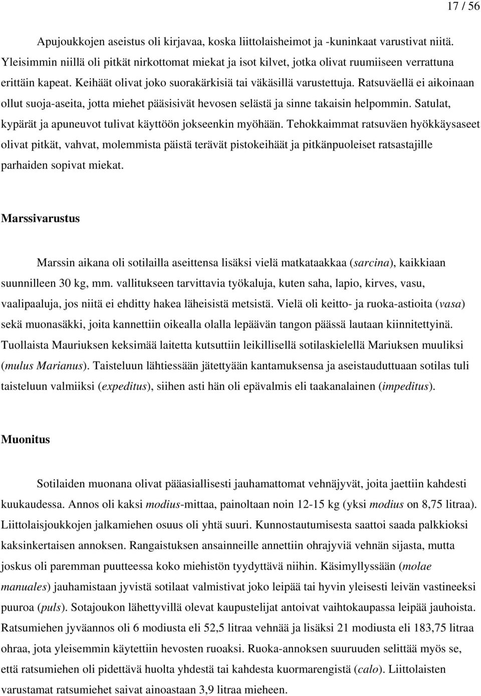 Ratsuväellä ei aikoinaan ollut suoja-aseita, jotta miehet pääsisivät hevosen selästä ja sinne takaisin helpommin. Satulat, kypärät ja apuneuvot tulivat käyttöön jokseenkin myöhään.