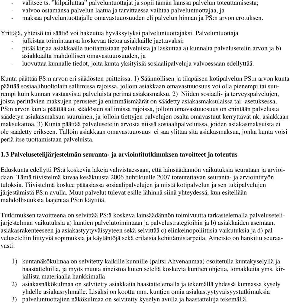 omavastuuosuuden eli palvelun hinnan ja PS:n arvon erotuksen. Yrittäjä, yhteisö tai säätiö voi hakeutua hyväksytyksi palveluntuottajaksi.