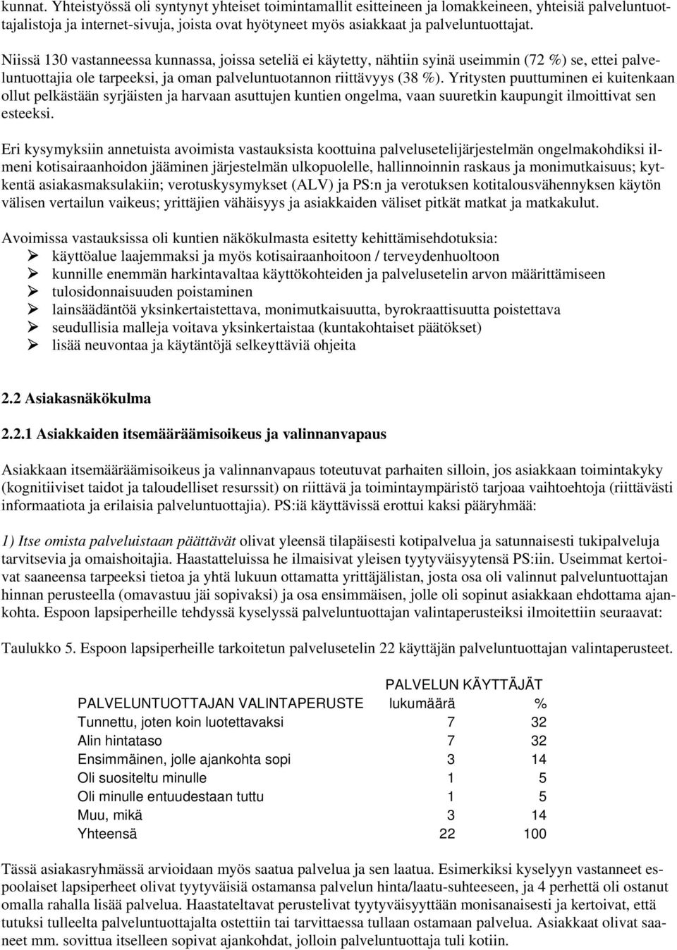 Yritysten puuttuminen ei kuitenkaan ollut pelkästään syrjäisten ja harvaan asuttujen kuntien ongelma, vaan suuretkin kaupungit ilmoittivat sen esteeksi.