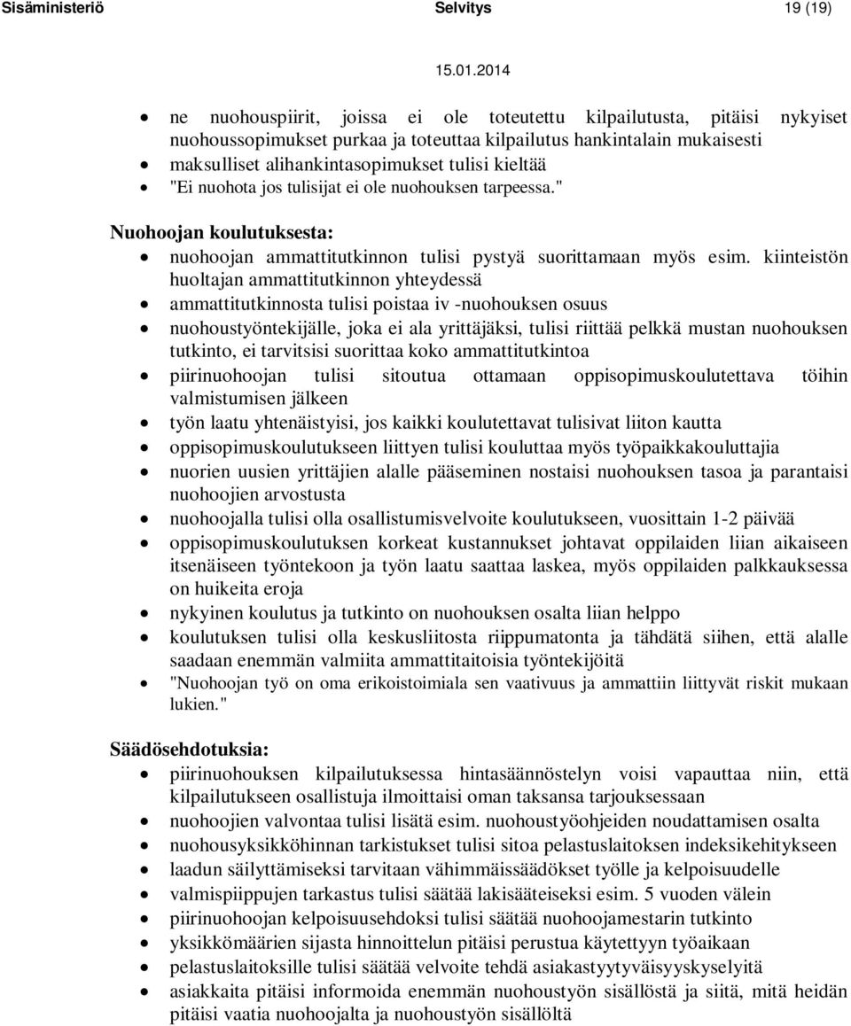 kiinteistön huoltajan ammattitutkinnon yhteydessä ammattitutkinnosta tulisi poistaa iv -nuohouksen osuus nuohoustyöntekijälle, joka ei ala yrittäjäksi, tulisi riittää pelkkä mustan nuohouksen