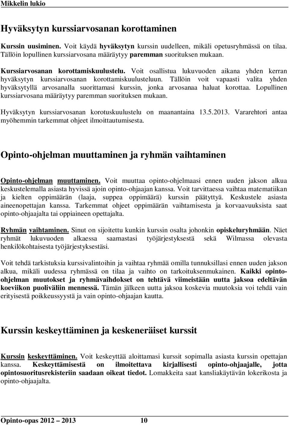 Voit osallistua lukuvuoden aikana yhden kerran hyväksytyn kurssiarvosanan korottamiskuulusteluun.