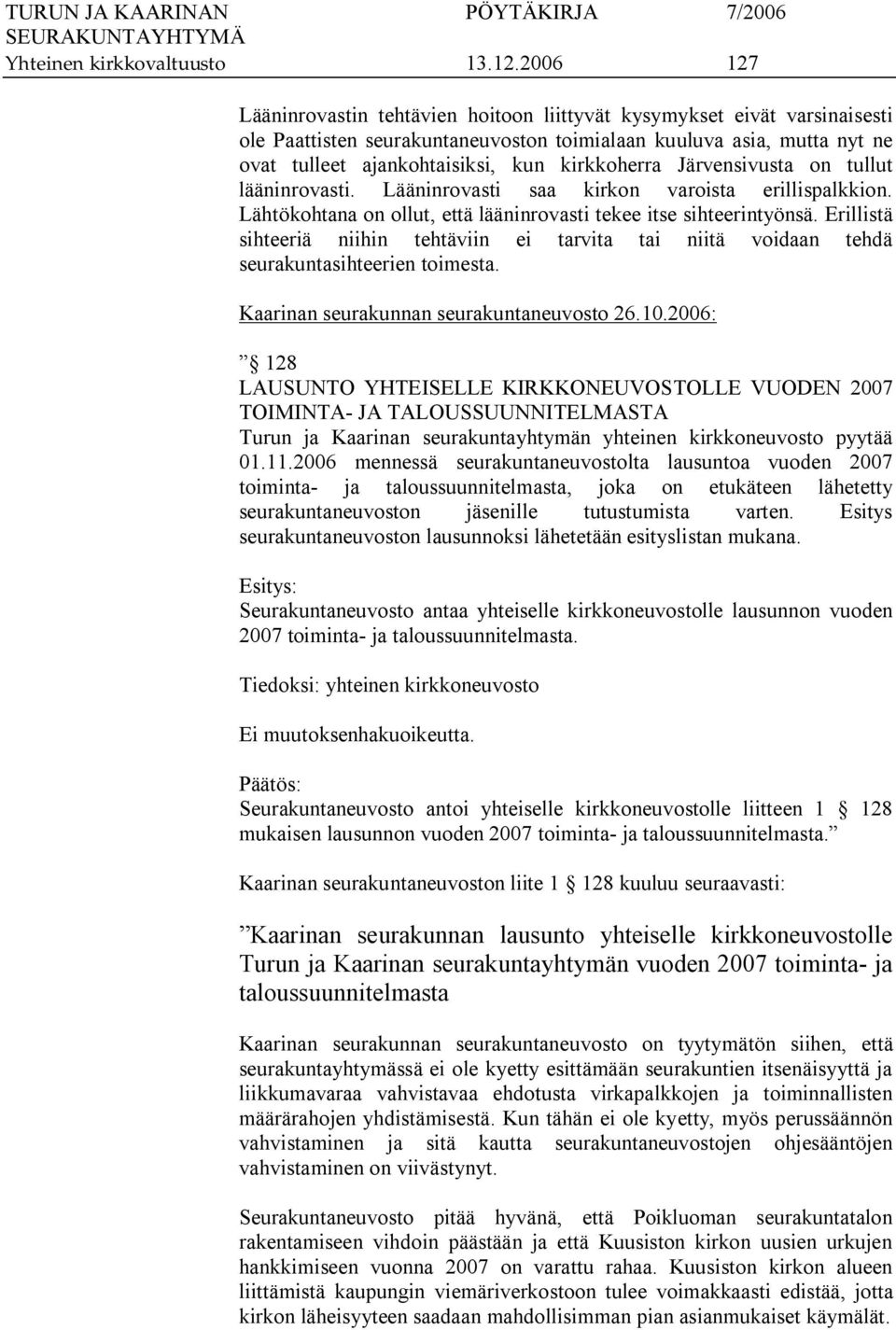 kirkkoherra Järvensivusta on tullut lääninrovasti. Lääninrovasti saa kirkon varoista erillispalkkion. Lähtökohtana on ollut, että lääninrovasti tekee itse sihteerintyönsä.