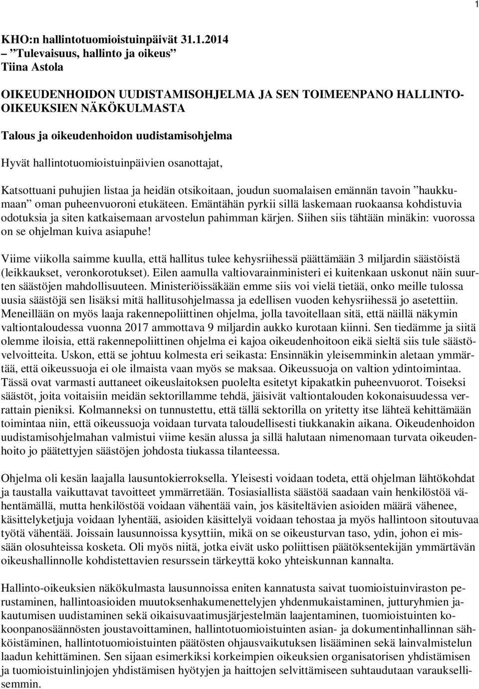 etukäteen. Emäntähän pyrkii sillä laskemaan ruokaansa kohdistuvia odotuksia ja siten katkaisemaan arvostelun pahimman kärjen. Siihen siis tähtään minäkin: vuorossa on se ohjelman kuiva asiapuhe!