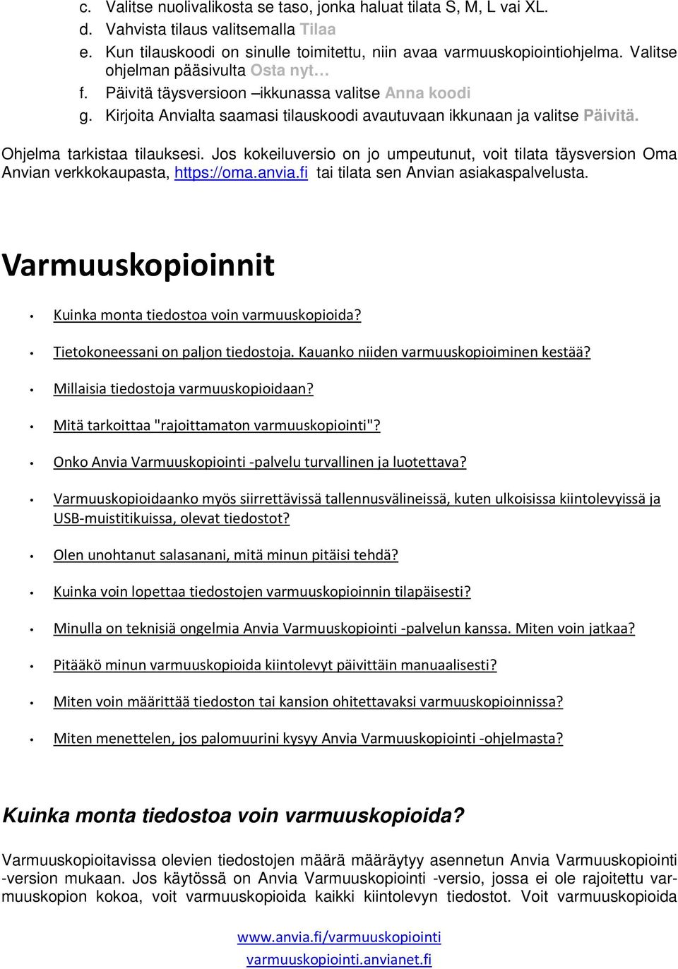 Jos kokeiluversio on jo umpeutunut, voit tilata täysversion Oma Anvian verkkokaupasta, https://oma.anvia.fi tai tilata sen Anvian asiakaspalvelusta.