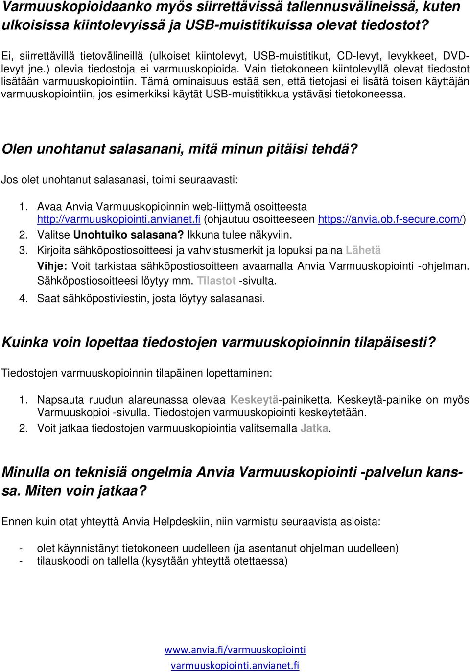Vain tietokoneen kiintolevyllä olevat tiedostot lisätään varmuuskopiointiin.