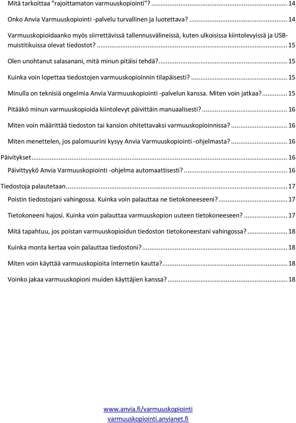 ... 15 Kuinka voin lopettaa tiedostojen varmuuskopioinnin tilapäisesti?... 15 Minulla on teknisiä ongelmia Anvia Varmuuskopiointi -palvelun kanssa. Miten voin jatkaa?