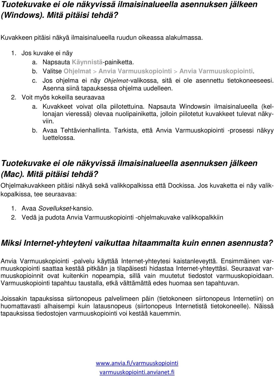 Asenna siinä tapauksessa ohjelma uudelleen. 2. Voit myös kokeilla seuraavaa a. Kuvakkeet voivat olla piilotettuina.