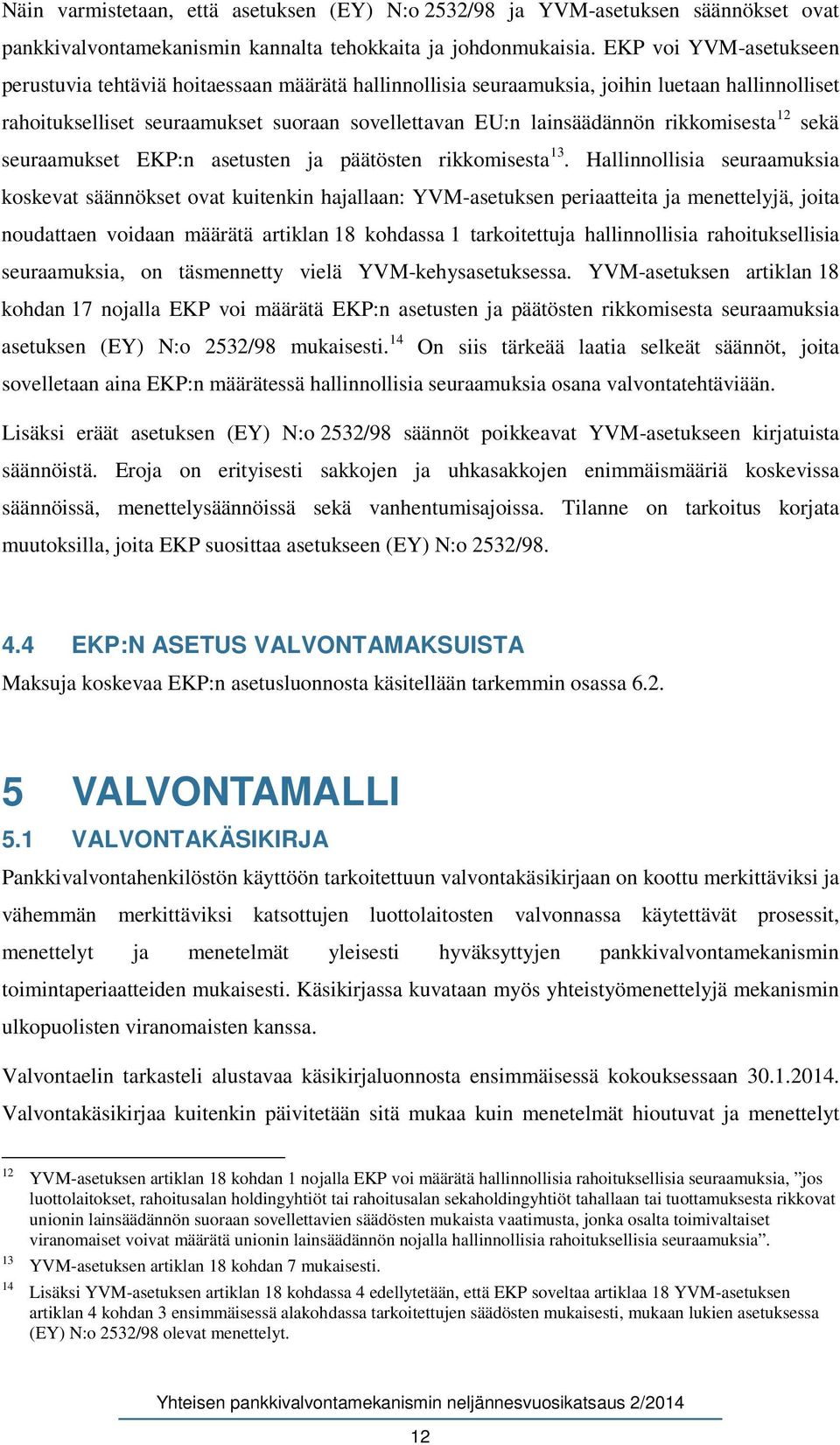 rikkomisesta 12 sekä seuraamukset EKP:n asetusten ja päätösten rikkomisesta 13.